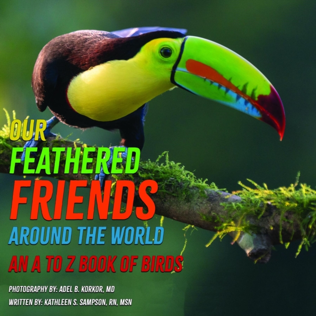 Our Feathered Friends Around The World - An A To Z Book Of Birds, EPUB eBook