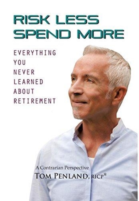 Risk Less / Spend More : Everything You Never Learned about Retirement, Hardback Book