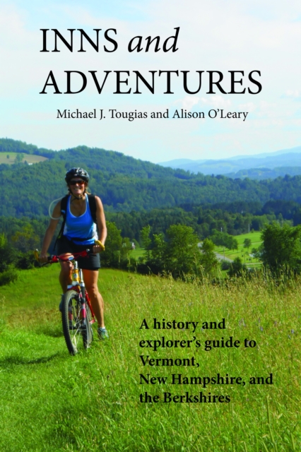 Inns and Adventures : A History and Explorer's Guide to Vermont, New Hampshire, and the Berkshires, Paperback / softback Book