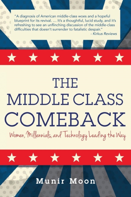 The Middle Class Comeback : Women, Millennials, and Technology Leading the Way, Paperback / softback Book