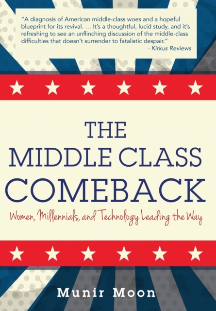 The Middle Class Comeback : Women, Millennials, and Technology Leading the Way, Hardback Book