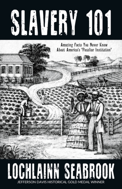 Slavery 101 : Amazing Facts You Never Knew About America's "Peculiar Institution", Paperback / softback Book