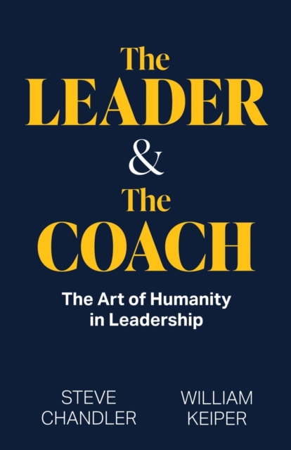 The Leader and The Coach : The Art of Humanity in Leadership, Paperback / softback Book