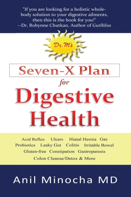 Dr. M's Seven-X Plan for Digestive Health : Acid Reflux, Ulcers, Hiatal Hernia, Probiotics, Leaky Gut, Gluten-Free, Gastroparesis, Constipation, Coliti, Paperback / softback Book