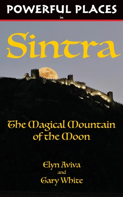 Powerful Places in Sintra : The Magical Mountain of the Moon, Paperback / softback Book