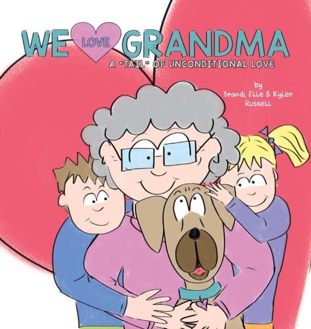 We Love Grandma : A "Tail" of Unconditional Love., Hardback Book