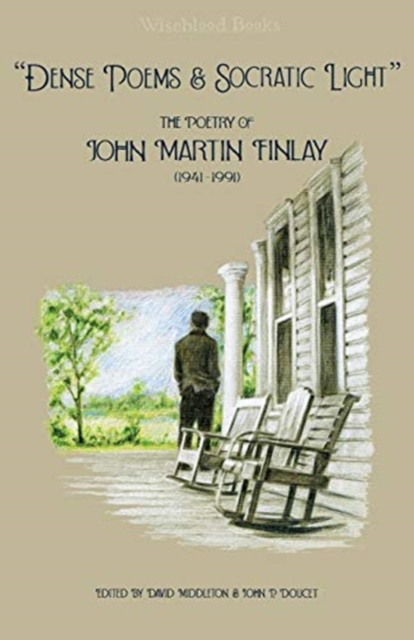 "Dense Poems and Socratic Light" : The Poetry of John Martin Finlay (1941-1991), Paperback / softback Book
