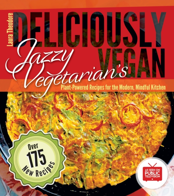 Jazzy Vegetarian's Deliciously Vegan : Plant-Powered Recipes for the Modern, Mindful Kitchen, Paperback / softback Book