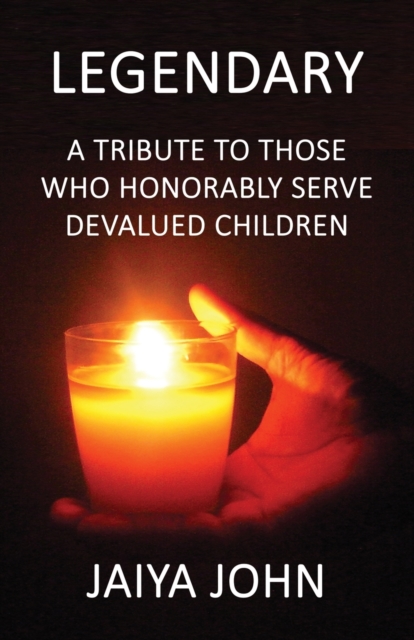 Legendary : A Tribute to Those Who Honorably Serve Devalued Children, Paperback / softback Book