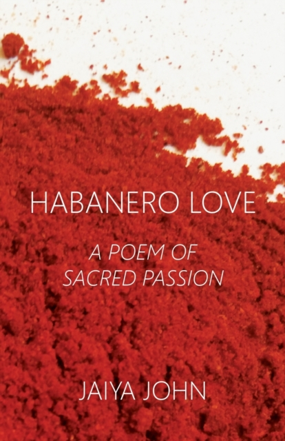Habanero Love : A Poem of Sacred Passion, Paperback / softback Book
