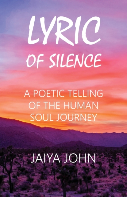 Lyric of Silence : A Poetic Telling of the Human Soul Journey, Paperback / softback Book