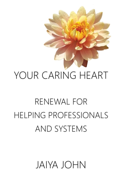 Your Caring Heart : Renewal for Helping Professionals and Systems, Paperback / softback Book