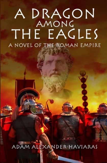A Dragon among the Eagles : A Novel of the Roman Empire, Paperback / softback Book