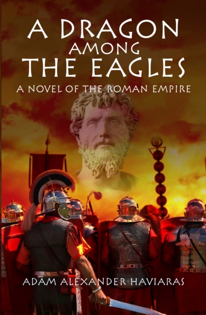 A Dragon among the Eagles : A Novel of the Roman Empire, EPUB eBook