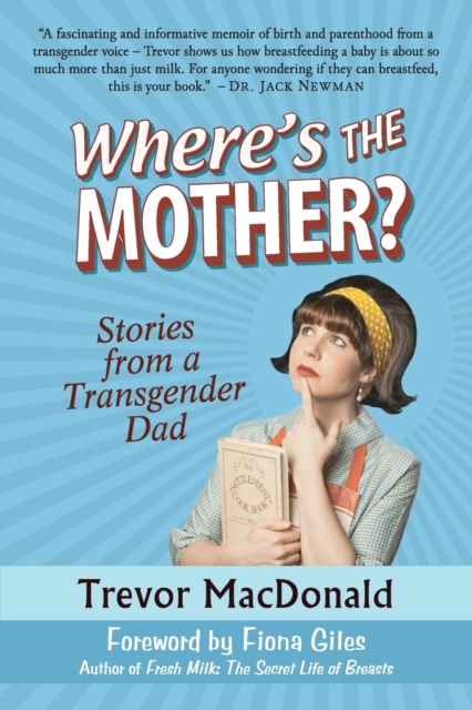 Where's the Mother? : Stories from a Transgender Dad, Paperback / softback Book