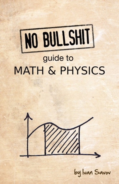 No Bullshit Guide to Math and Physics, Paperback / softback Book