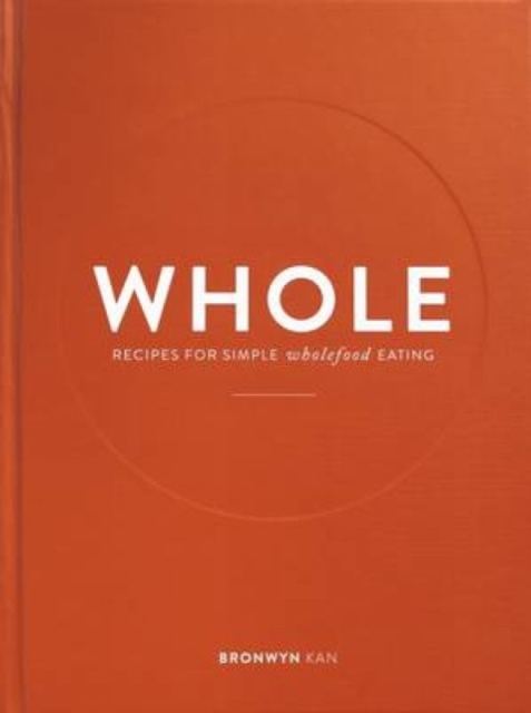 Whole : Recipes for Simple Wholefood Eating, Hardback Book
