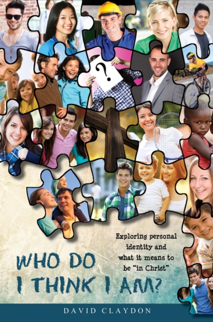 Who Do I Think I Am? : Exploring personal identity and what it means to be "in Christ", EPUB eBook