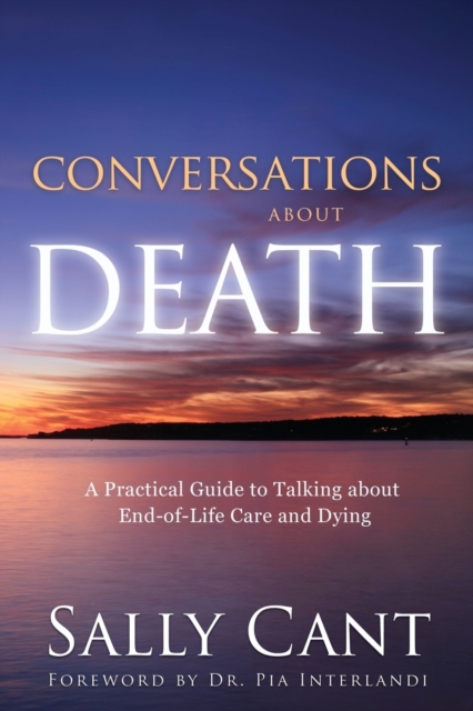 Conversations about Death : A Practical Guide to Talking about End-of-Life Care and Dying, Paperback / softback Book