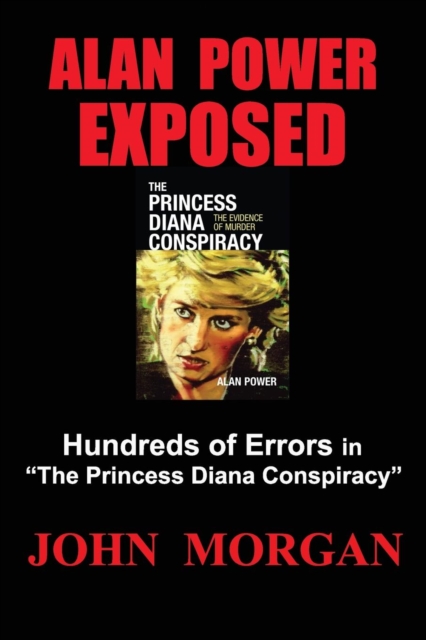 Alan Power Exposed : Hundreds of Errors in "The Princess Diana Conspiracy", Paperback / softback Book