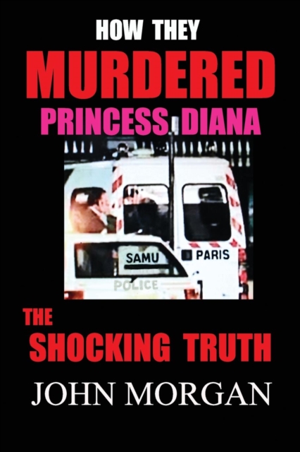 How They Murdered Princess Diana : The Shocking Truth, Paperback / softback Book