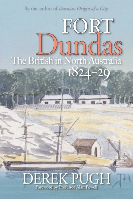 Fort Dundas : The British in North Australia 1824-29, Paperback / softback Book