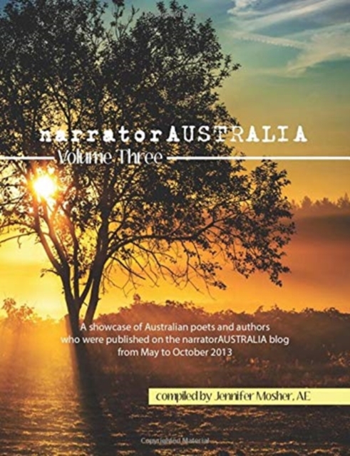narratorAUSTRALIA Volume Three : A showcase of Australian poets and authors who were published on the narratorAUSTRALIA blog from May to October 2013, Paperback / softback Book