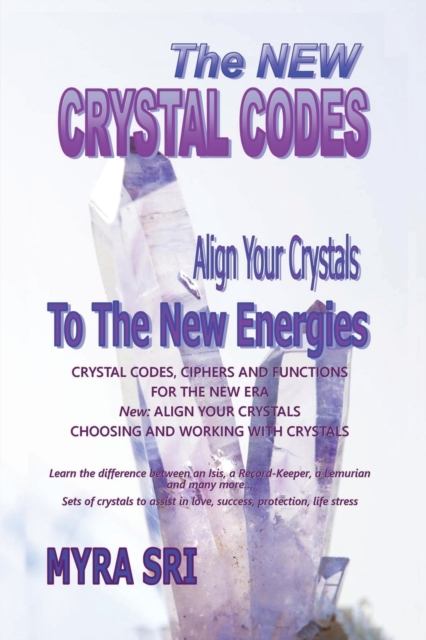 The New Crystal Codes - Align Your Crystals to the New Energies : Crystal Codes, Powers and Functions for the New Era, Choosing and Working with Crystals, Paperback / softback Book