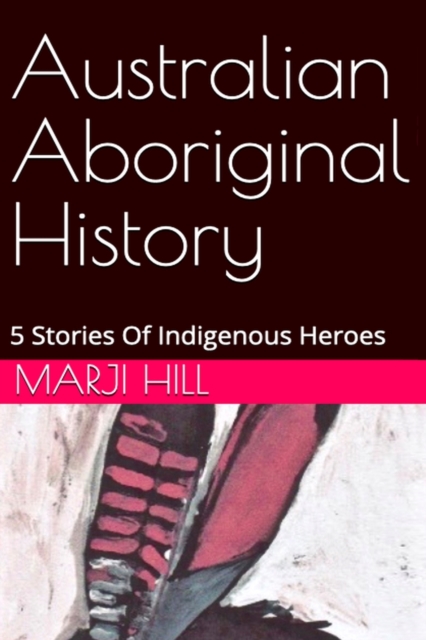 Australian Aboriginal History : 5 Stories of Indigenous Heroes, Paperback / softback Book