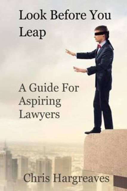 Look Before You Leap : A Guide for Aspiring Lawyers, Paperback / softback Book