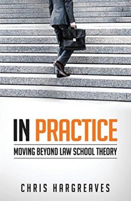 In Practice : Moving Beyond Law School Theory, Paperback / softback Book
