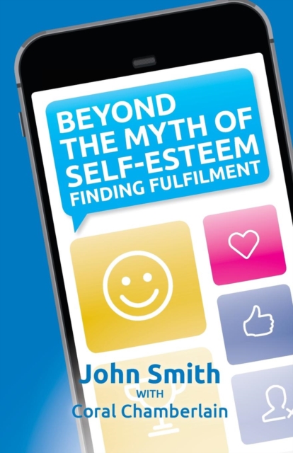 Beyond the Myth of Self-Esteem : Finding Fulfilment, Paperback / softback Book