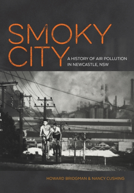 Smoky City: A History of Air Pollution in Newcastle, NSW, Paperback / softback Book