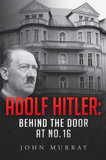 Adolf Hitler : Behind The Door At No. 16, Paperback / softback Book