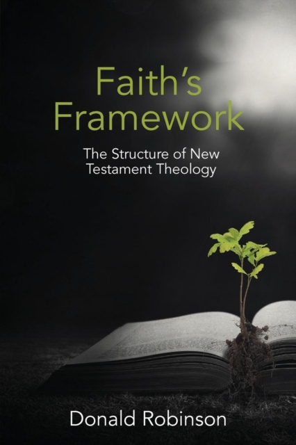 Faith's Framework : The Structure of New Testament Theology, Paperback / softback Book
