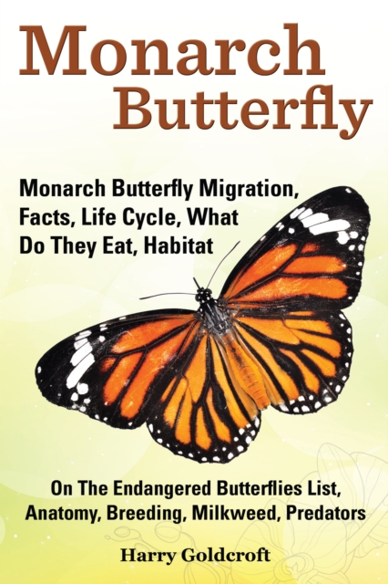 Monarch Butterfly, Monarch Butterfly Migration, Facts, Life Cycle, What Do They Eat, Habitat, EPUB eBook