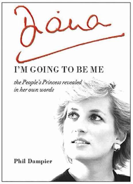 Diana: I'm Going to be Me : The People's Princess Revealed in Her Own Words, Paperback / softback Book