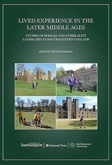 Lived Experience in the Later Middle Ages : Studies of Bodiam and Other Elite Landscapes in South-Eastern England, Paperback / softback Book