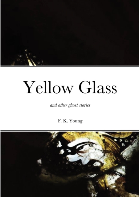Yellow Glass and Other Ghost Stories, Paperback / softback Book