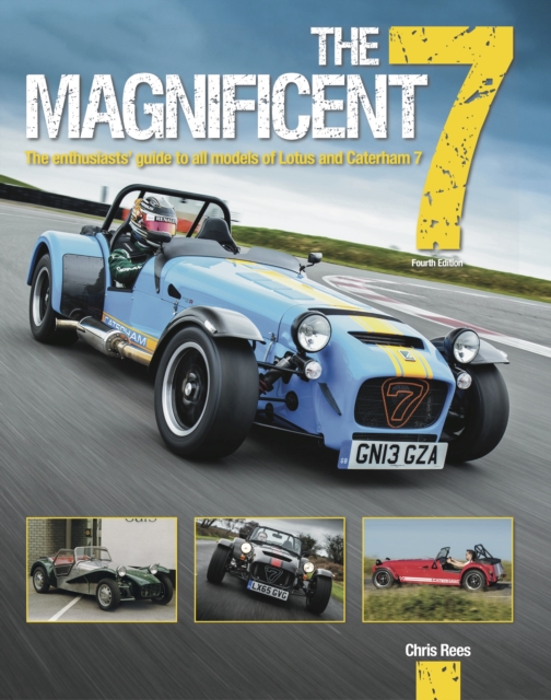 The Magnificent 7 : The Enthusiasts Guide to All Models of Lotus and Caterham, Hardback Book