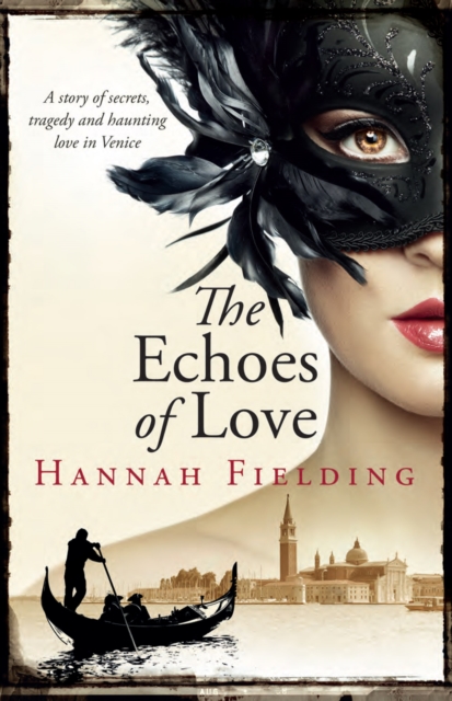 The Echoes of Love : A Story of Secrets, Tragedy and Haunting Love in Venice, Hardback Book