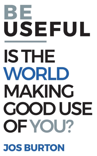 Be Useful : Is The World Making Good Use Of You?, Paperback / softback Book