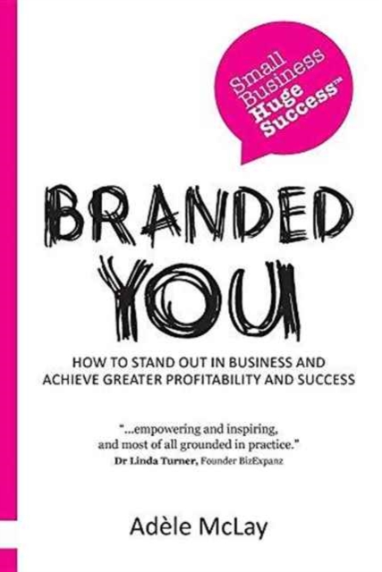 Branded You : How to Stand Out in Business and Achieve Greater Profitability and Success, Paperback / softback Book
