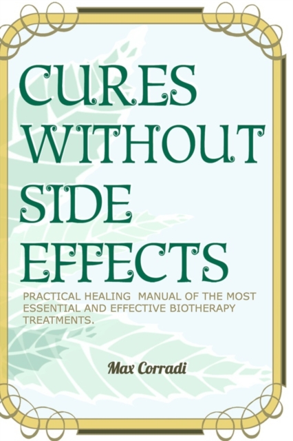 Cures without side effects : Practical healing manual of the most essential and effective biotherapy treatments, Paperback / softback Book