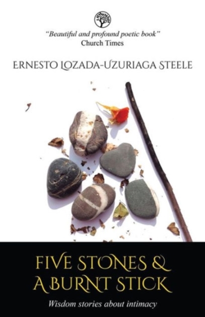 Five Stones & a Burnt Stick : Wisdom Stories About Intimacy, Paperback / softback Book