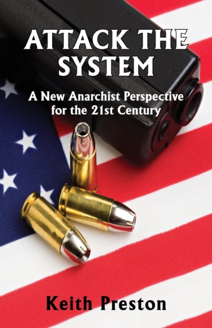Attack the System : A New Anarchist Perspective for the 21st Century, Paperback Book