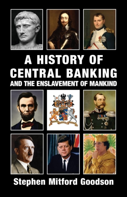 A History of Central Banking and the Enslavement of Mankind, Paperback Book