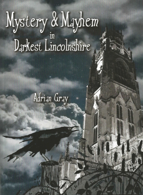 Mystery and Mayhem in Darkest Lincolnshire, Paperback / softback Book