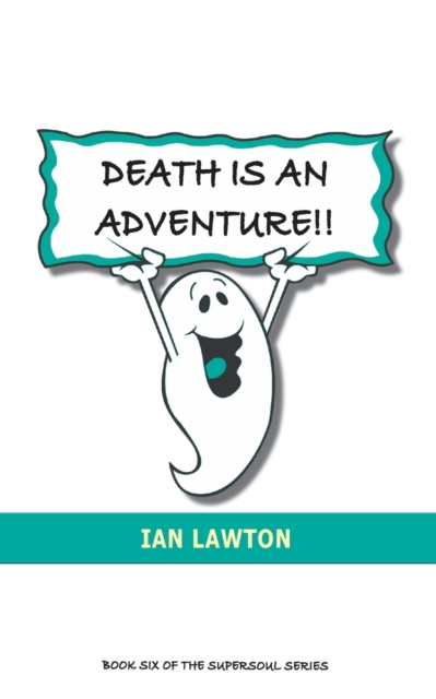 Death Is An Adventure!! : Your Top Ten Questions About the Afterlife Answered, Paperback / softback Book