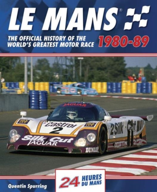 Le Mans : The Official History of the World's Greatest Motor Race, 1980-89, Hardback Book